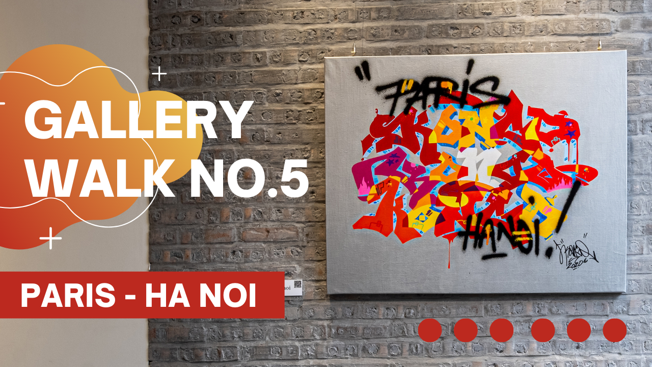 Gallery Walk No.5: PARIS - HA NOI